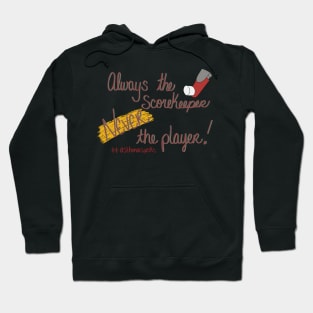 Always the scorekeeper. Never the player! Hoodie